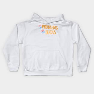 Got 99 Problems And That Sucks Kids Hoodie